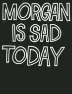 Morgan Is Sad Today di Robert Muller edito da Edition Patrick Frey
