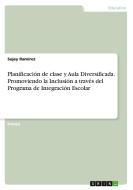 Planificación de clase y Aula Diversificada. Promoviendo la Inclusión a través del Programa de Integración Escolar di Sujey Ramírez edito da GRIN Verlag