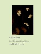 Schriften zur Geschichte der Musik in Lippe di Willi Schramm edito da Lippische Landesbibliothek