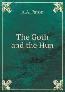 The Goth And The Hun di A a Paton edito da Book On Demand Ltd.
