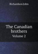 The Canadian Brothers Volume 2 di Richardson John edito da Book On Demand Ltd.