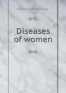 Diseases Of Women di Charles Montraville Green edito da Book On Demand Ltd.