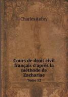 Cours De Droit Civil Fran Ais D'apr S La M Thode De Zachariae Tome 12 di Charles Aubry edito da Book On Demand Ltd.