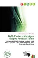 2008 Eastern Michigan Eagles Football Team edito da Fidel