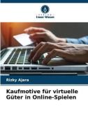 Kaufmotive für virtuelle Güter in Online-Spielen di Rizky Ajara edito da Verlag Unser Wissen