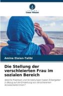 Die Stellung der verschleierten Frau im sozialen Bereich di Amina Elaian-Talibi edito da Verlag Unser Wissen