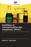 Synthèse et caractérisation des complexes VO(IV) di Mehul R. Chhasatia edito da Editions Notre Savoir