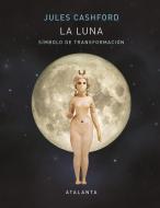 La Luna : símbolo de transformación di Jules Cashford edito da Ediciones Atalanta, S.L.