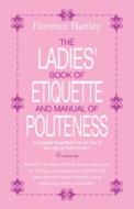The Ladies Book of Etiquette and Manual of Politeness di Florence Hartley edito da Alpha Editions