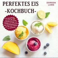 Perfektes Eis-Kochbuch di Doreen Lowe edito da Bookmundo Direct