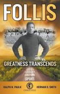 Follis: Greatness Transcends di Ralph N. Paulk, Herman Smith, Duane Smith edito da MASSETTI PUB