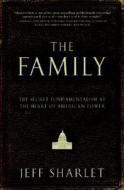 The Family: The Secret Fundamentalism at the Heart of American Power di Jeff Sharlet edito da HARPERCOLLINS