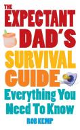 The Expectant Dad's Survival Guide di Rob Kemp edito da Ebury Publishing