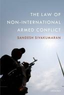 The Law of Non-International Armed Conflict di Sandesh Sivakumaran edito da OUP Oxford