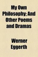 My Own Philosophy di Werner Eggerth edito da General Books Llc