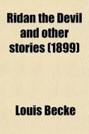 Ridan The Devil And Other Stories di Louis Becke edito da General Books Llc