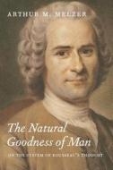 Melzer: The Natural Goodness Of Man (paper) di Arthur M. Melzer edito da University of Chicago Press