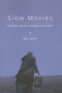 Slow Movies - Countering the Cinema of Action di Ira Jaffe edito da Wallflower Press