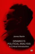 Gramscis Political Analysis di J. Martin edito da SPRINGER NATURE