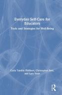 Everyday Self-Care for Educators di Carla Tantillo Philibert, Christopher Soto, Lara Veon edito da Taylor & Francis Ltd