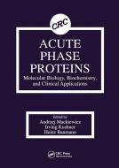 Acute Phase Proteins Molecular Biology, Biochemistry, And Clinical Applications di Andrzej Mackiewicz, Irving Kushner, Heinz Baumann edito da Taylor & Francis Ltd