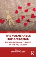 The Vulnerable Humanitarian di Gemma Houldey edito da Taylor & Francis Ltd