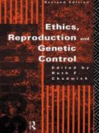 Ethics, Reproduction and Genetic Control di Ruth Chadwick edito da Routledge