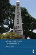 Asian Worlds in Latin America di Stefania Paladini edito da ROUTLEDGE