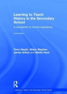 Learning to Teach History in the Secondary School di Terry Haydn, Alison Stephen, James Arthur, Martin Hunt edito da Taylor & Francis Ltd