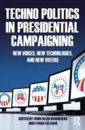 Techno Politics in Presidential Campaigning edito da Taylor & Francis Ltd