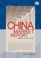 China Market Report: Research Reports on Major Chinese Industries di Albert Pan, Zeefer Consulting edito da Cloud New Zealand Limited