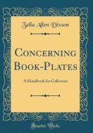 Concerning Book-Plates: A Handbook for Collectors (Classic Reprint) di Zella Allen Dixson edito da Forgotten Books