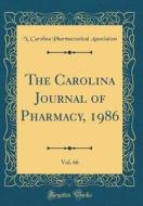 The Carolina Journal of Pharmacy, 1986, Vol. 66 (Classic Reprint) di N. Carolina Pharmaceutical Association edito da Forgotten Books