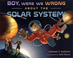 Boy, Were We Wrong about the Solar System! di Kathleen V. Kudlinski edito da Dutton Children's Books