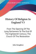History Of Religion In England V3: From di JOHN STOUGHTON edito da Kessinger Publishing