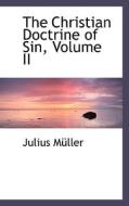 The Christian Doctrine Of Sin, Volume Ii di Julius Muller edito da Bibliolife