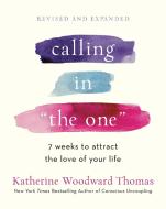 Calling in "the One" Revised and Updated: 7 Weeks to Attract the Love of Your Life di Katherine Woodward Thomas edito da HARMONY BOOK