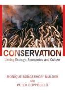 Conservation: Linking Ecology, Economics, and Culture di Monique Borgerhoff Mulder, Peter Coppolillo edito da Princeton University Press