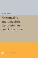 Kazantzakis and Linguistic Revolution in Greek Literature di Peter Bien edito da Princeton University Press