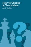 How to Choose a Chess Move di Andy Soltis edito da B.T. Batsford