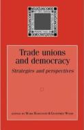 Trade unions and democracy di Mark Harcourt edito da Manchester University Press