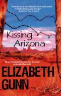 Kissing Arizona di Elizabeth Gunn edito da Severn House Large Print