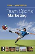 Team Sports Marketing di Kirk L. Wakefield edito da ROUTLEDGE