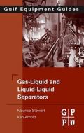 Gas-Liquid and Liquid-Liquid Separators: Gulf Equipment Guides di Maurice Stewart, Ken Arnold edito da ELSEVIER SCIENCE & TECHNOLOGY