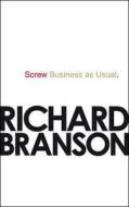 Screw Business As Usual di Sir Richard Branson edito da Ebury Publishing