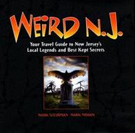 Weird N.J.: Your Travel Guide to New Jersey's Local Legends and Best Kept Secrets di Mark Moran, Mark Sceurman edito da Barnes & Noble