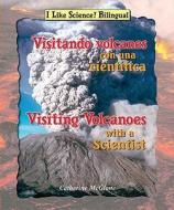 Visitando Volcanes Con Una Cient-Fica/Visiting Volcanoes with a Scientist di Catherine McGlone edito da Enslow Elementary