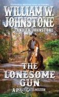 The Lonesome Gun di William W. Johnstone, J. A. Johnstone edito da PINNACLE BOOKS