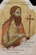 The Friend of the Bridegroom di Sergius Bulgakov, Sergei Nikolaevich Bulgakov edito da Wm. B. Eerdmans Publishing Company