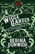 The Wicca Garden: A Modern Witch's Book of Magickal and Enchanted Herbs and Plants di Gerina Dunwich edito da KENSINGTON PUB CORP